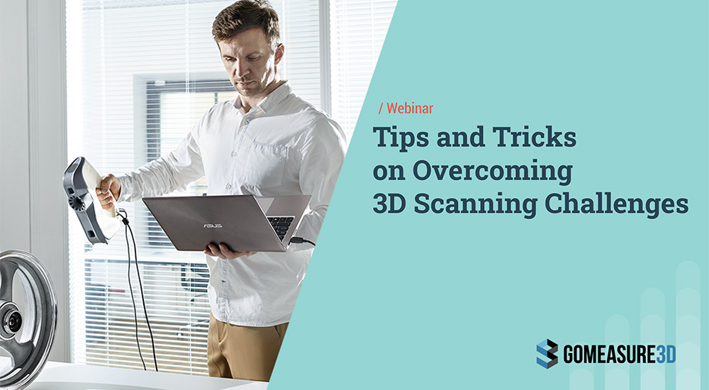 Tips and Tricks on Overcoming 3D Scanning Challenges