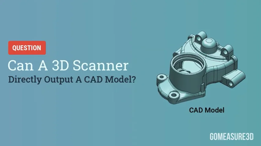 Can A 3D Scanner Directly Output A CAD Model?